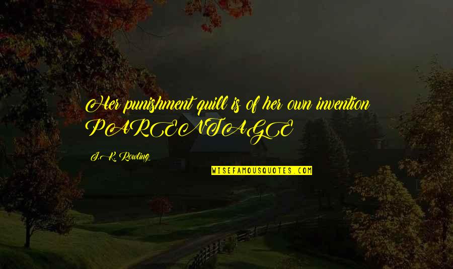 Bruggink And Huizenga Quotes By J.K. Rowling: Her punishment quill is of her own invention Bruggink And Huizenga Quotes By J.K. Rowling: Her punishment quill is of her own invention