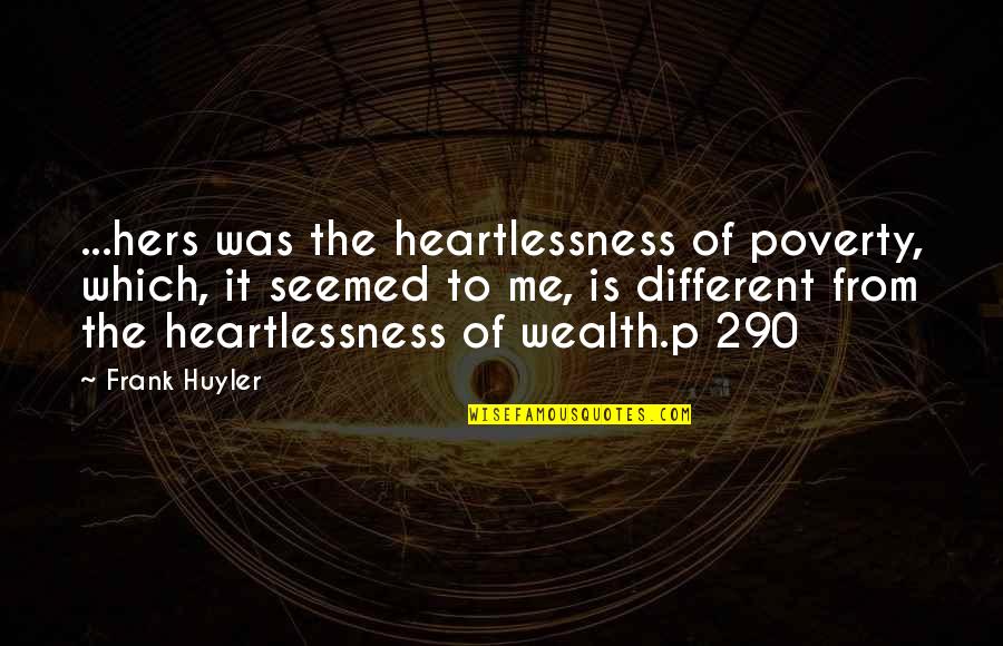 Brugginks Inc Quotes By Frank Huyler: ...hers was the heartlessness of poverty, which, it