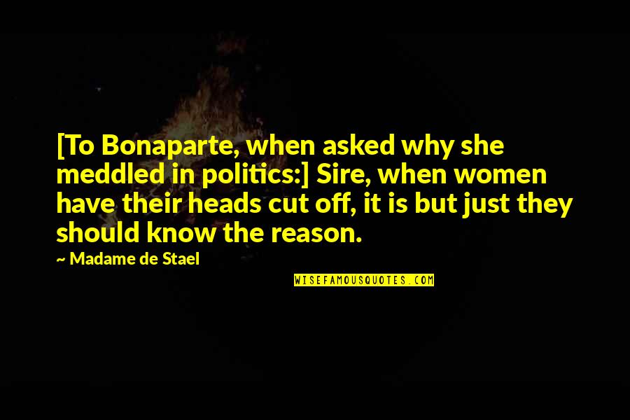 Brugmann Brien Quotes By Madame De Stael: [To Bonaparte, when asked why she meddled in