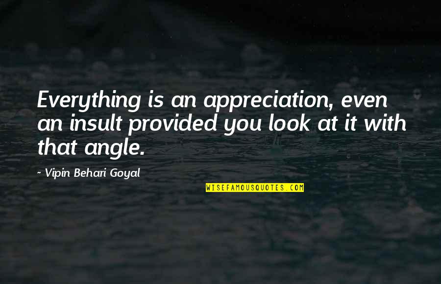 Brugmansia Quotes By Vipin Behari Goyal: Everything is an appreciation, even an insult provided