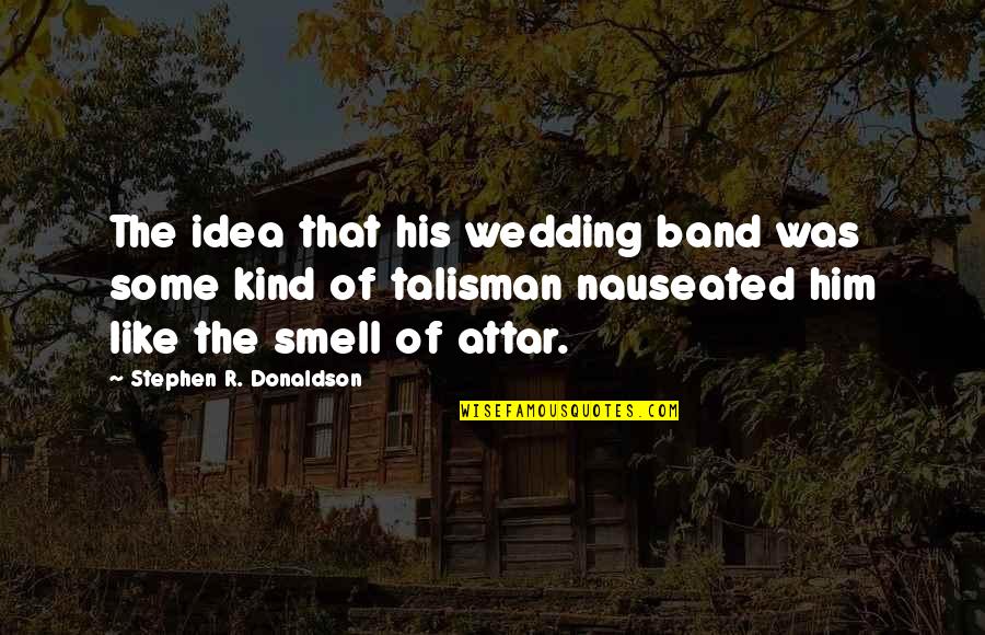 Brugnon Et Nectarine Quotes By Stephen R. Donaldson: The idea that his wedding band was some Brugnon Et Nectarine Quotes By Stephen R. Donaldson: The idea that his wedding band was some