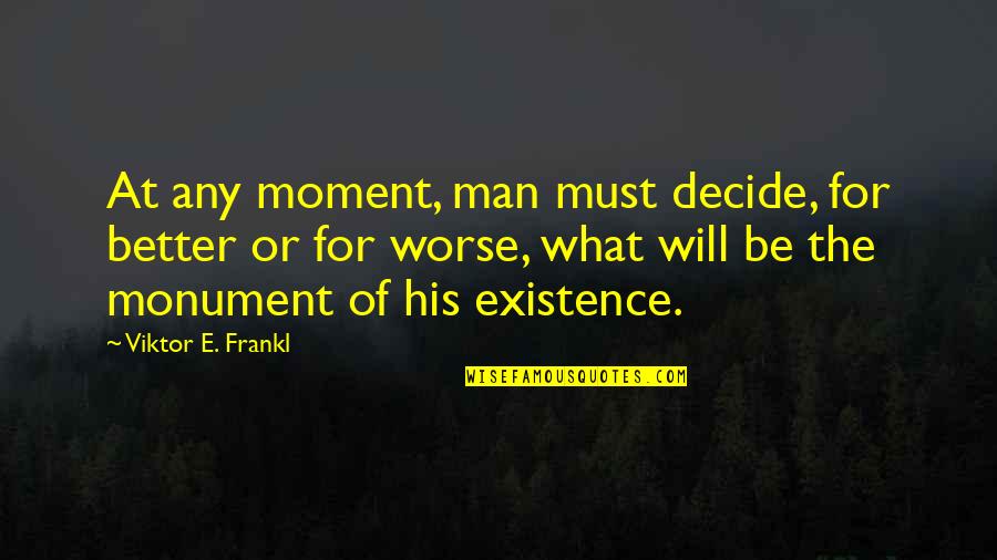 Brugnon Et Nectarine Quotes By Viktor E. Frankl: At any moment, man must decide, for better Brugnon Et Nectarine Quotes By Viktor E. Frankl: At any moment, man must decide, for better