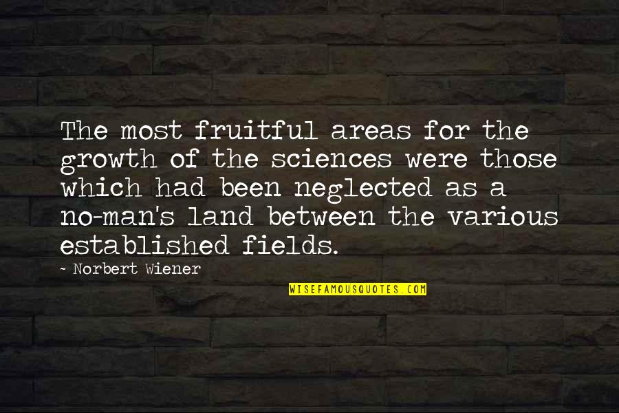 Brugnon Quotes By Norbert Wiener: The most fruitful areas for the growth of Brugnon Quotes By Norbert Wiener: The most fruitful areas for the growth of