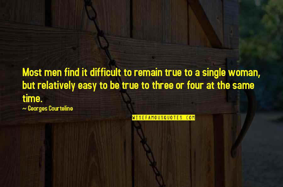Brugola Quotes By Georges Courteline: Most men find it difficult to remain true