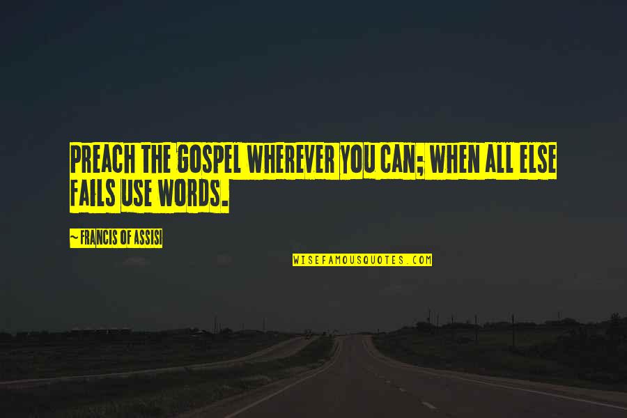 Brugte Mursten Quotes By Francis Of Assisi: Preach the gospel wherever you can; when all Brugte Mursten Quotes By Francis Of Assisi: Preach the gospel wherever you can; when all