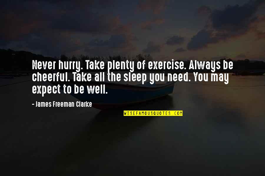 Bruh Man Quotes By James Freeman Clarke: Never hurry. Take plenty of exercise. Always be