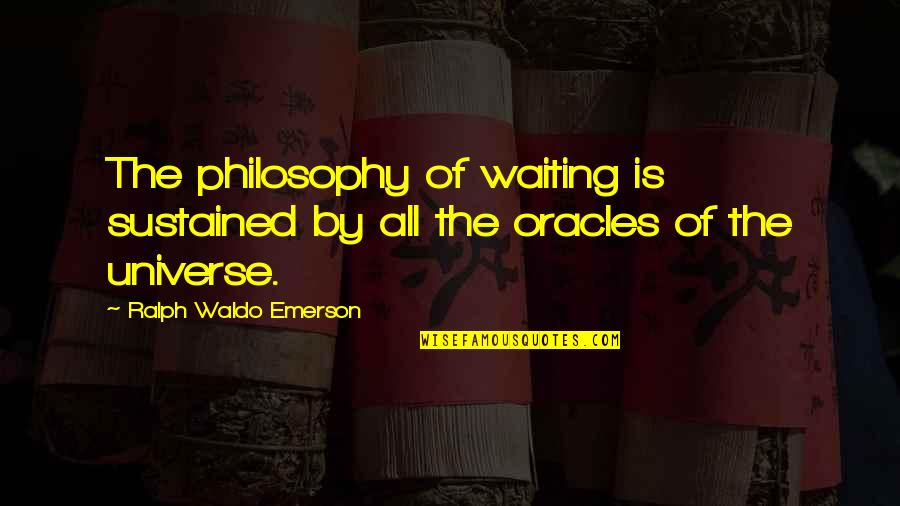 Bruh Mom Quotes By Ralph Waldo Emerson: The philosophy of waiting is sustained by all