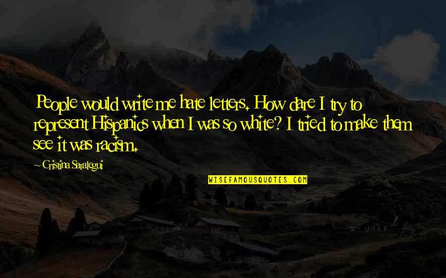 Bruhls Terrace Quotes By Cristina Saralegui: People would write me hate letters. How dare Bruhls Terrace Quotes By Cristina Saralegui: People would write me hate letters. How dare