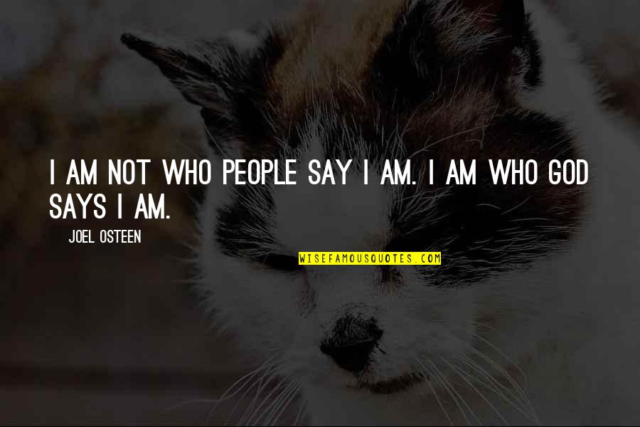 Bruhn Quotes By Joel Osteen: I am not who people say I am.