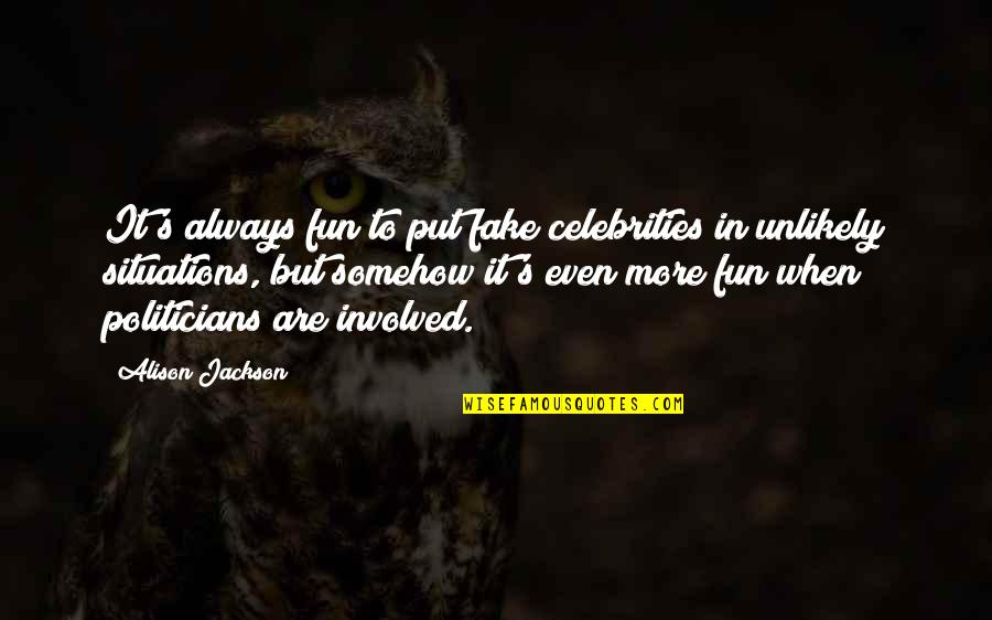 Bruhn Real Estate Quotes By Alison Jackson: It's always fun to put fake celebrities in Bruhn Real Estate Quotes By Alison Jackson: It's always fun to put fake celebrities in