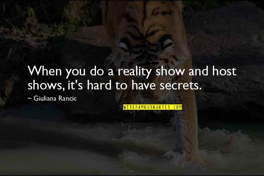 Bruijn Wijnkopers Quotes By Giuliana Rancic: When you do a reality show and host Bruijn Wijnkopers Quotes By Giuliana Rancic: When you do a reality show and host