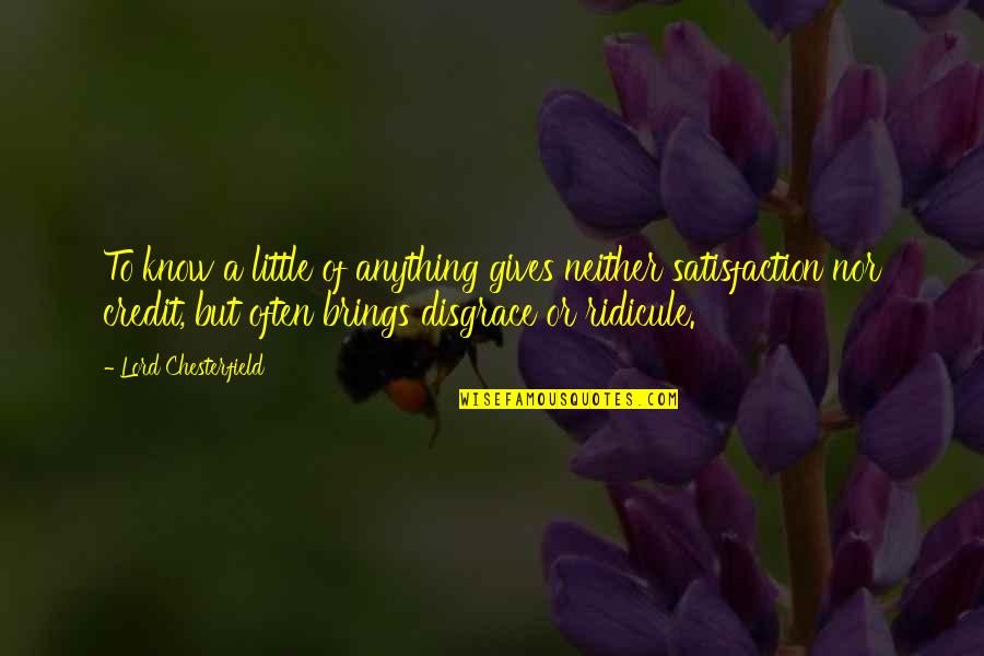 Bruijn Wijnkopers Quotes By Lord Chesterfield: To know a little of anything gives neither Bruijn Wijnkopers Quotes By Lord Chesterfield: To know a little of anything gives neither
