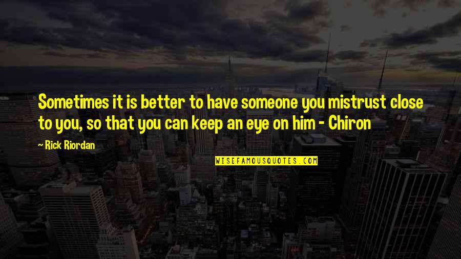 Bruik External Female Quotes By Rick Riordan: Sometimes it is better to have someone you