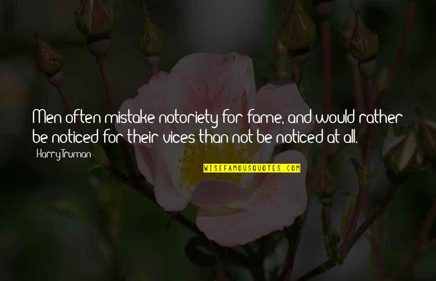 Bruinings Quotes By Harry Truman: Men often mistake notoriety for fame, and would Bruinings Quotes By Harry Truman: Men often mistake notoriety for fame, and would
