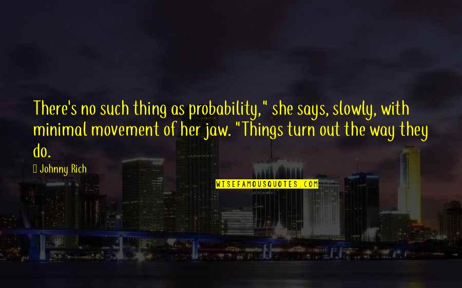 Bruinings Quotes By Johnny Rich: There's no such thing as probability," she says, Bruinings Quotes By Johnny Rich: There's no such thing as probability," she says,
