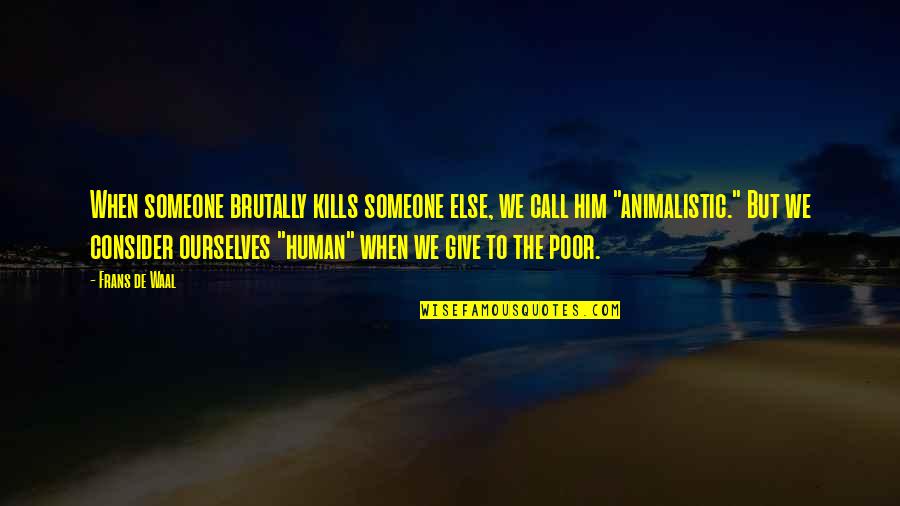 Bruininks Motor Quotes By Frans De Waal: When someone brutally kills someone else, we call Bruininks Motor Quotes By Frans De Waal: When someone brutally kills someone else, we call