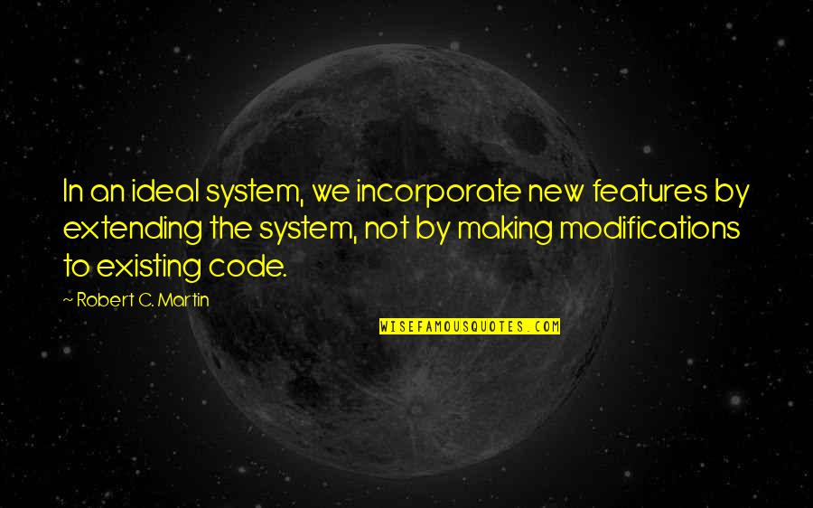Bruins Canadiens Rivalry Quotes By Robert C. Martin: In an ideal system, we incorporate new features