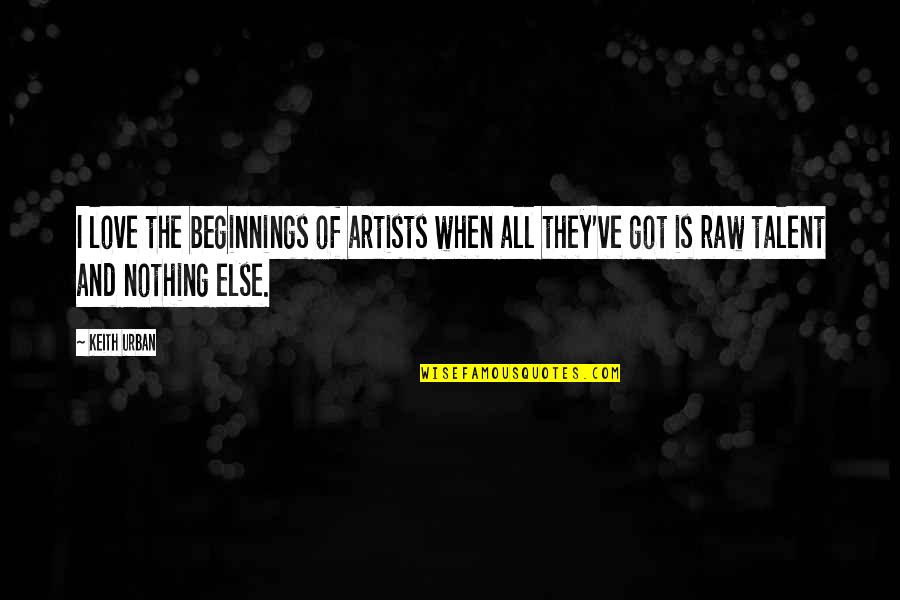 Bruins Quotes By Keith Urban: I love the beginnings of artists when all