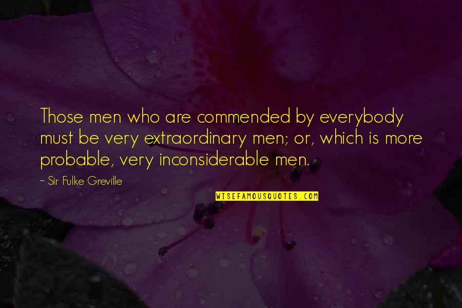 Bruins Quotes By Sir Fulke Greville: Those men who are commended by everybody must Bruins Quotes By Sir Fulke Greville: Those men who are commended by everybody must