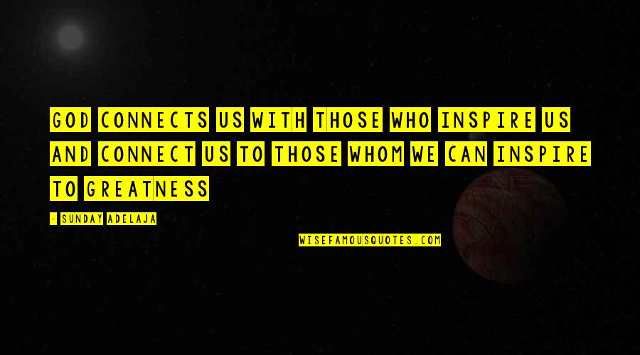 Bruins Quotes By Sunday Adelaja: God connects us with those who inspire us Bruins Quotes By Sunday Adelaja: God connects us with those who inspire us