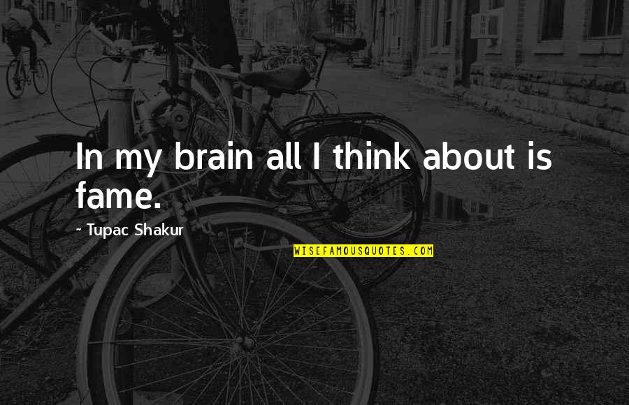 Bruins Quotes By Tupac Shakur: In my brain all I think about is Bruins Quotes By Tupac Shakur: In my brain all I think about is