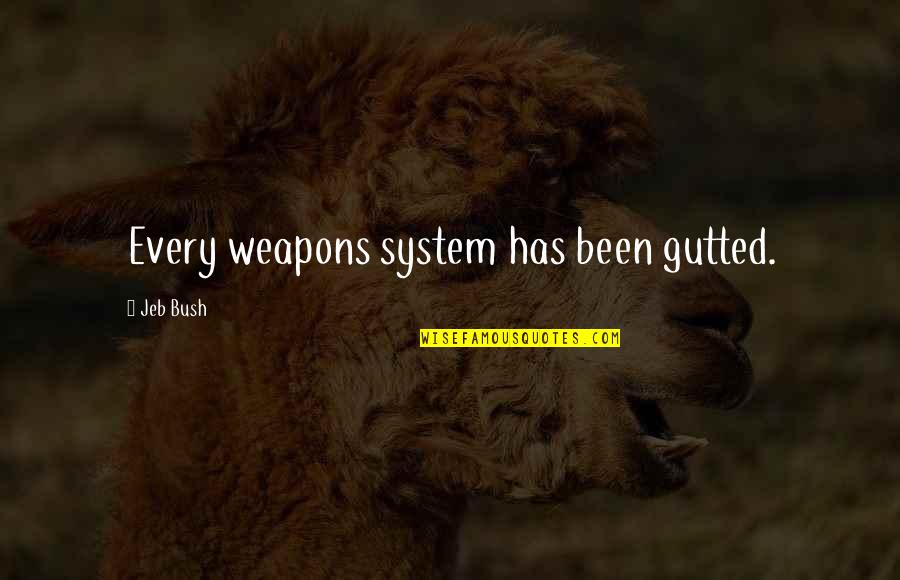 Bruintjes En Quotes By Jeb Bush: Every weapons system has been gutted.
