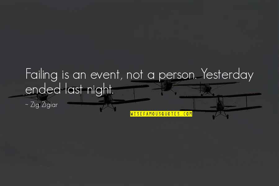 Bruintjes En Quotes By Zig Ziglar: Failing is an event, not a person. Yesterday