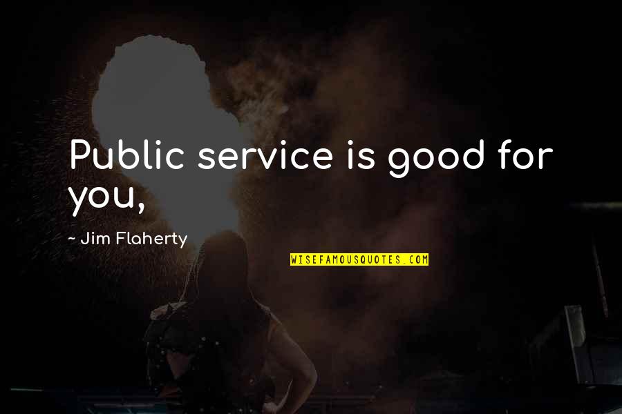 Bruisable Skin Quotes By Jim Flaherty: Public service is good for you, Bruisable Skin Quotes By Jim Flaherty: Public service is good for you,