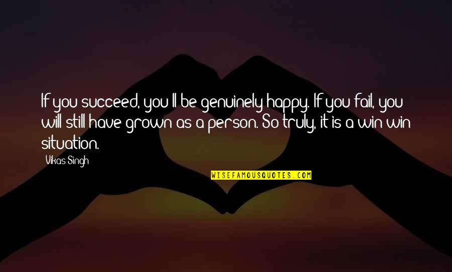 Bruis'd Quotes By Vikas Singh: If you succeed, you'll be genuinely happy. If