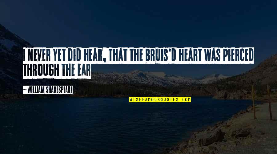 Bruis'd Quotes By William Shakespeare: I never yet did hear, That the bruis'd