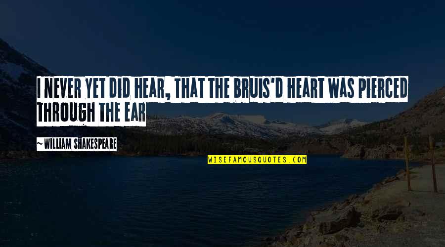 Bruis'd Quotes By William Shakespeare: I never yet did hear, That the bruis'd Bruis'd Quotes By William Shakespeare: I never yet did hear, That the bruis'd