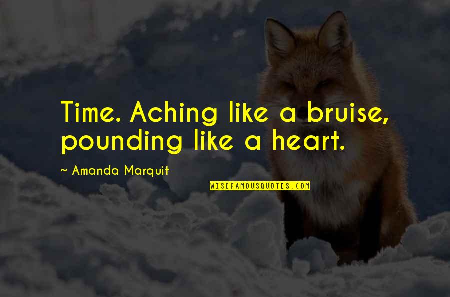 Bruise Quotes By Amanda Marquit: Time. Aching like a bruise, pounding like a