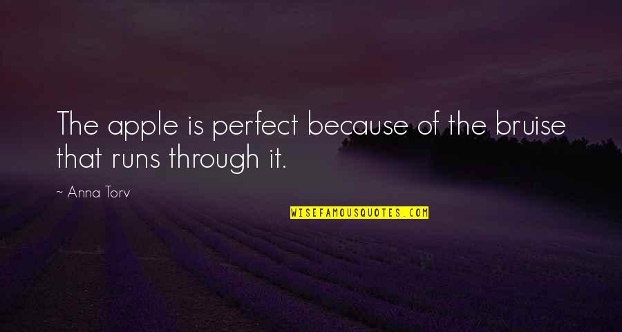 Bruise Quotes By Anna Torv: The apple is perfect because of the bruise