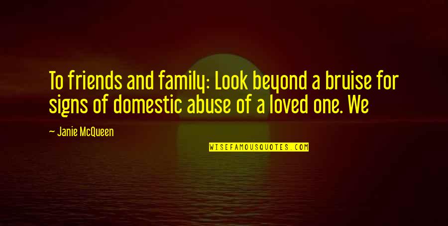 Bruise Quotes By Janie McQueen: To friends and family: Look beyond a bruise