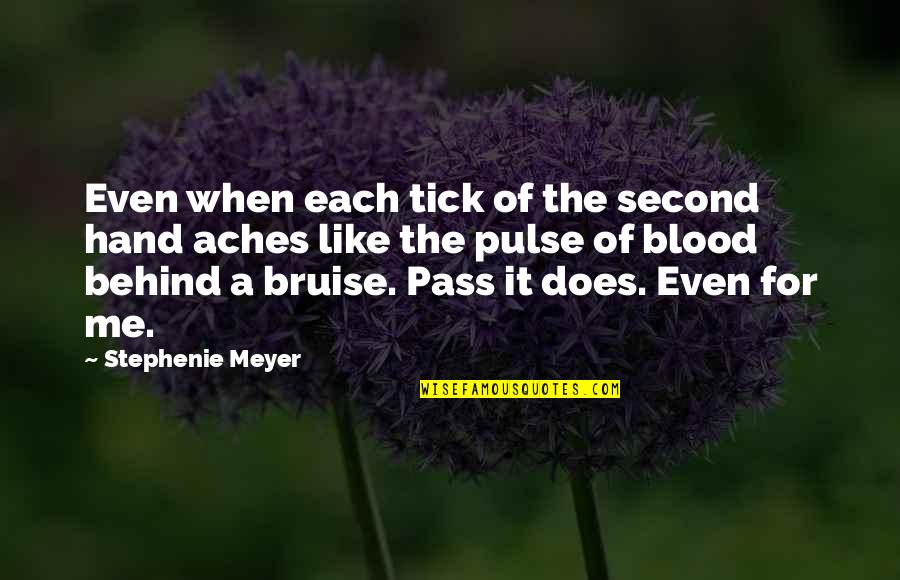 Bruise Quotes By Stephenie Meyer: Even when each tick of the second hand