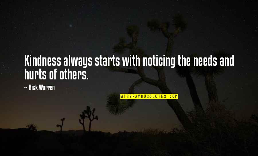 Bruised But Not Broken Quotes By Rick Warren: Kindness always starts with noticing the needs and