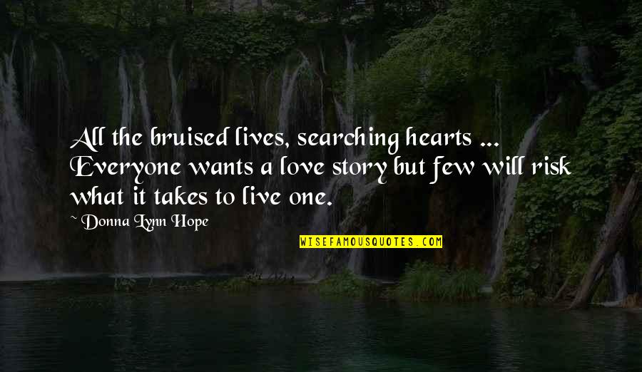 Bruised But Quotes By Donna Lynn Hope: All the bruised lives, searching hearts ... Everyone