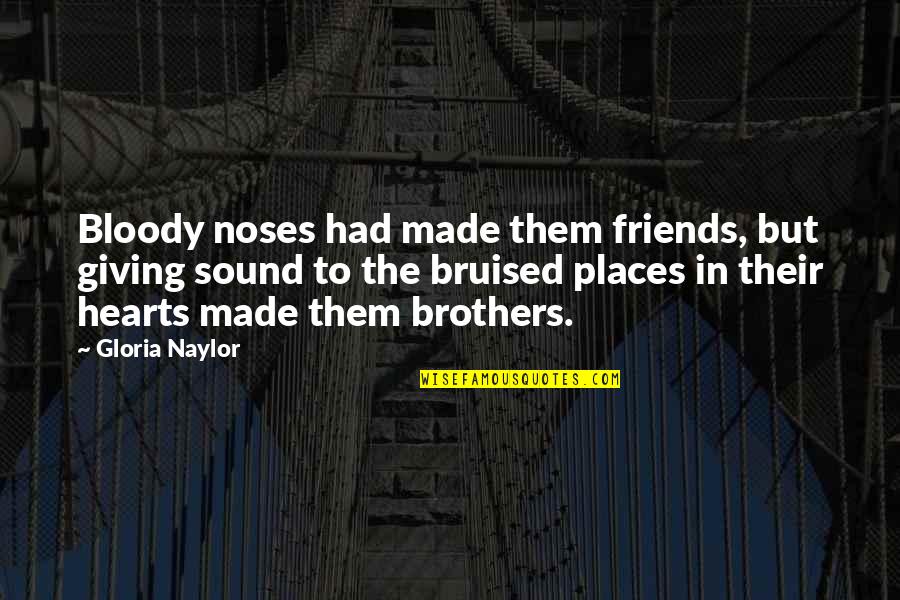 Bruised But Quotes By Gloria Naylor: Bloody noses had made them friends, but giving