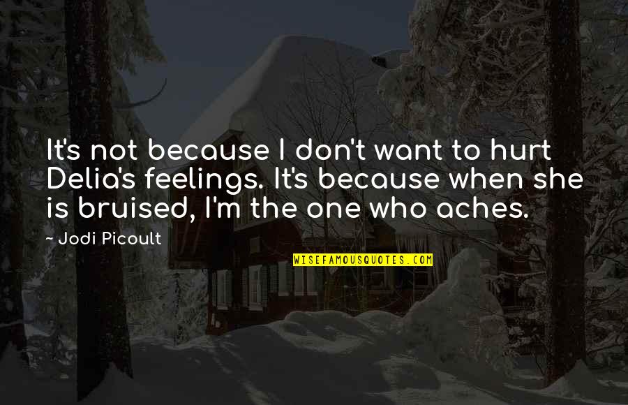 Bruised But Quotes By Jodi Picoult: It's not because I don't want to hurt
