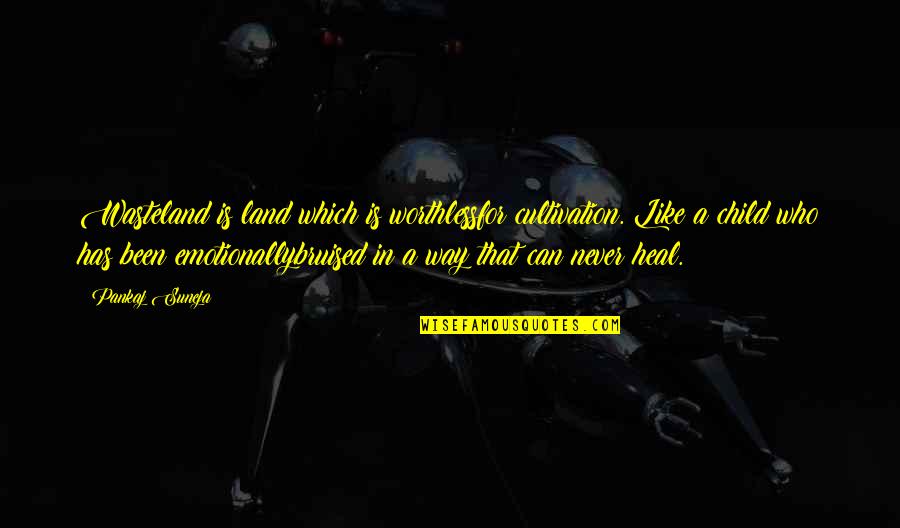 Bruised But Quotes By Pankaj Suneja: Wasteland is land which is worthlessfor cultivation. Like