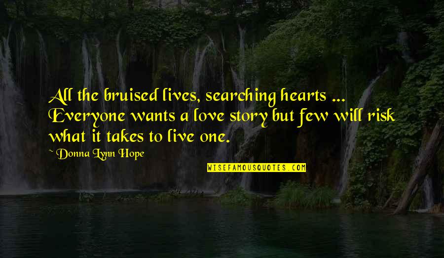 Bruised Hearts Quotes By Donna Lynn Hope: All the bruised lives, searching hearts ... Everyone