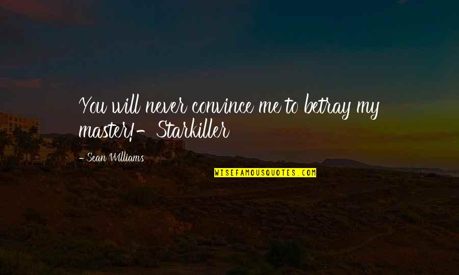 Bruised Hearts Quotes By Sean Williams: You will never convince me to betray my