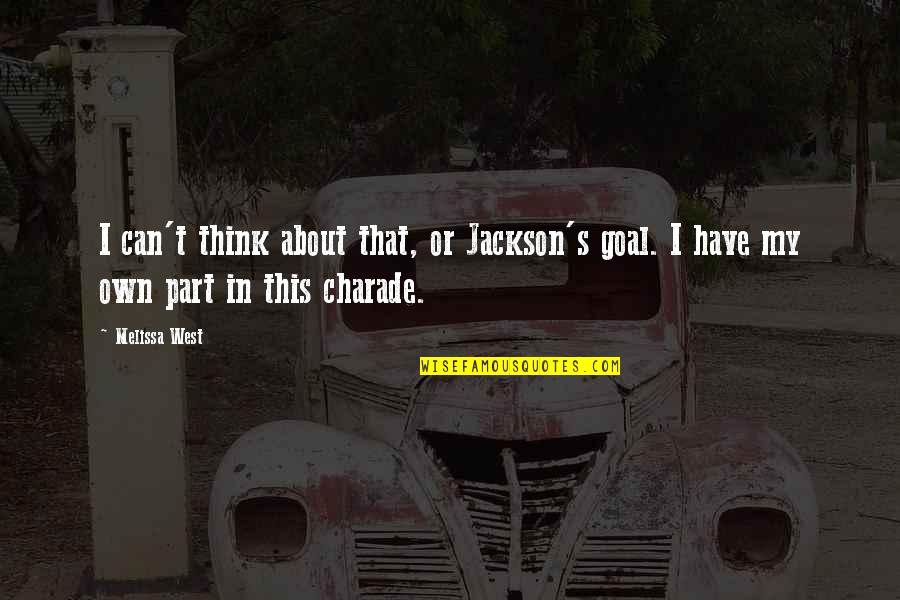 Bruised Pride Quotes By Melissa West: I can't think about that, or Jackson's goal.