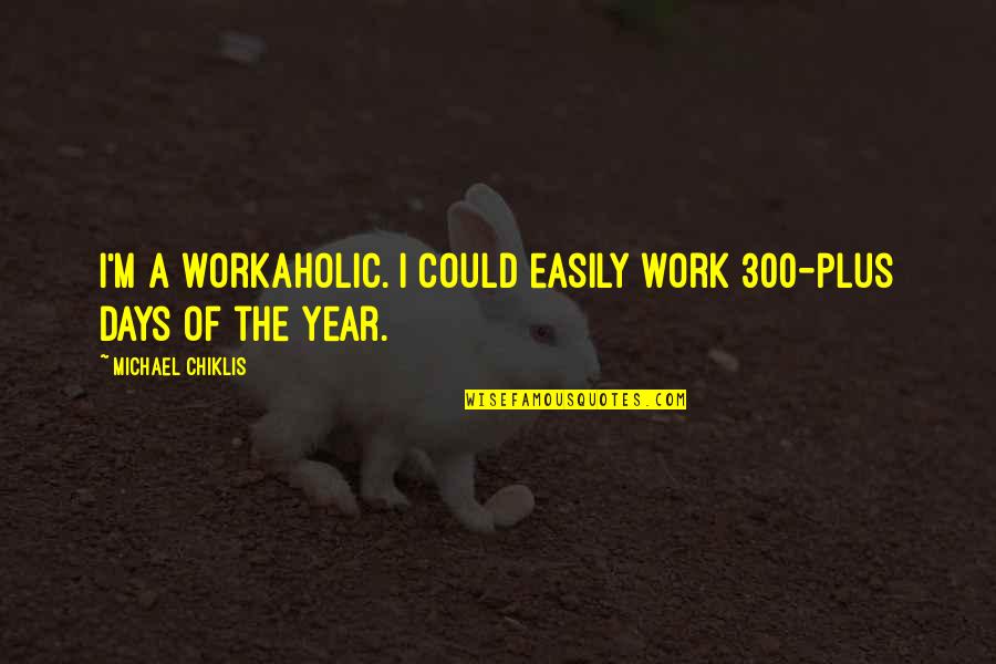 Bruised Pride Quotes By Michael Chiklis: I'm a workaholic. I could easily work 300-plus Bruised Pride Quotes By Michael Chiklis: I'm a workaholic. I could easily work 300-plus