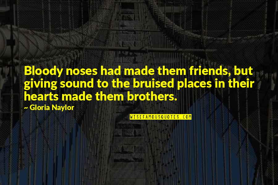 Bruised Quotes By Gloria Naylor: Bloody noses had made them friends, but giving