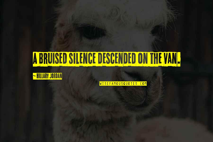 Bruised Quotes By Hillary Jordan: A bruised silence descended on the van.