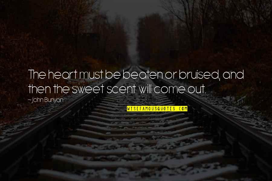 Bruised Quotes By John Bunyan: The heart must be beaten or bruised, and