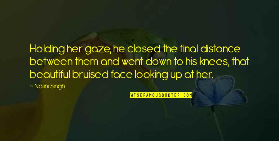 Bruised Quotes By Nalini Singh: Holding her gaze, he closed the final distance