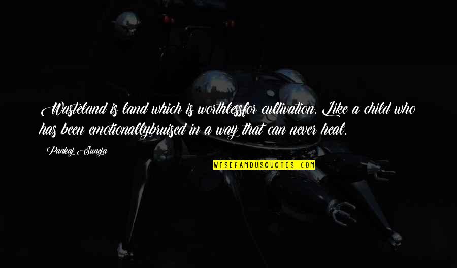Bruised Quotes By Pankaj Suneja: Wasteland is land which is worthlessfor cultivation. Like