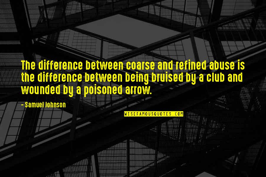 Bruised Quotes By Samuel Johnson: The difference between coarse and refined abuse is